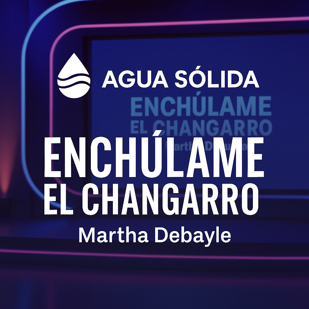 W Radio | Enchúlame el Changarro | Agua Sólida