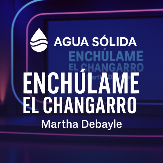 W Radio | Enchúlame el Changarro | Agua Sólida